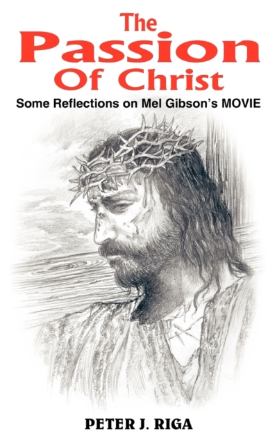 The Passion Of Christ : Some Reflections on Mel Gibson's MOVIE, Paperback / softback Book