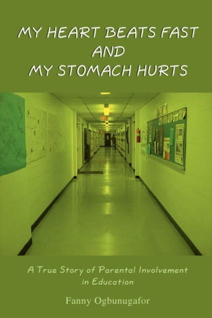 My Heart Beats Fast and My Stomach Hurts : A True Story of Parental Involvement in Education, Paperback / softback Book