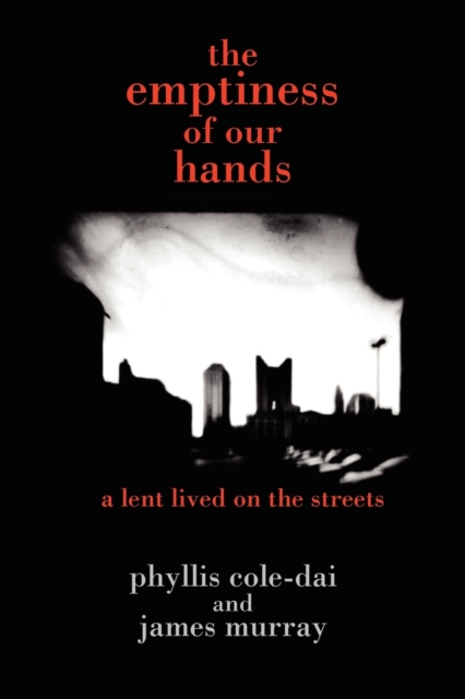 The Emptiness of Our Hands : A Lent Lived on the Streets, Paperback / softback Book