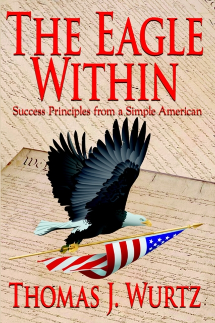 The Eagle Within : Success Principles from a Simple American, Hardback Book