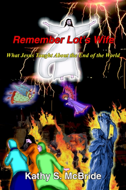 Remember Lot's Wife : What Jesus Taught About the End of the World, Paperback / softback Book