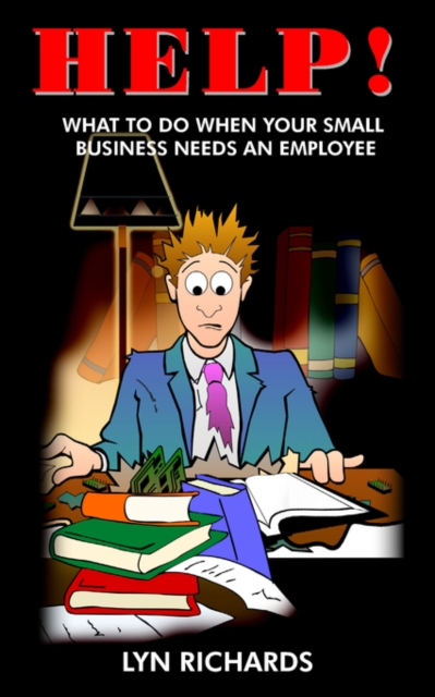 Help! : What to Do When Your Small Business Needs an Employee, Paperback / softback Book