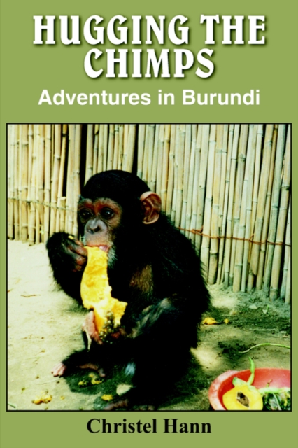 Hugging the Chimps : Adventures in Burundi, Paperback / softback Book