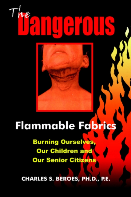 The Dangerous Flammable Fabrics : Burning Ourselves, Our Children and Our Senior Citizens, Paperback / softback Book