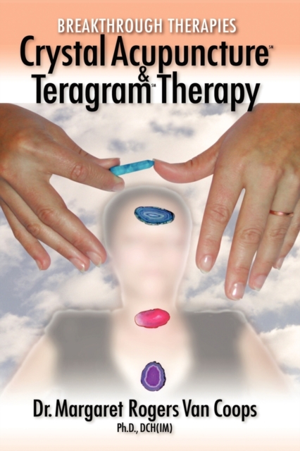 Breakthrough Therapies : Crystal Acupuncture and Teragram Therapy, Paperback / softback Book