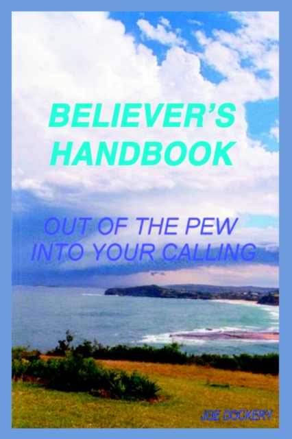 Believer's Handbook : Out of the Pew, into Your Calling, Paperback / softback Book