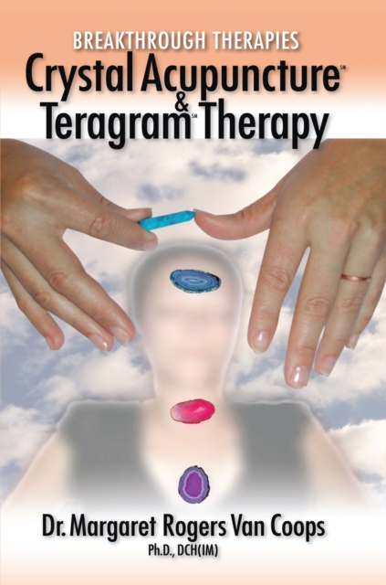 Breakthrough Therapies : Crystal Acupuncture and Teragram Therapy, EPUB eBook