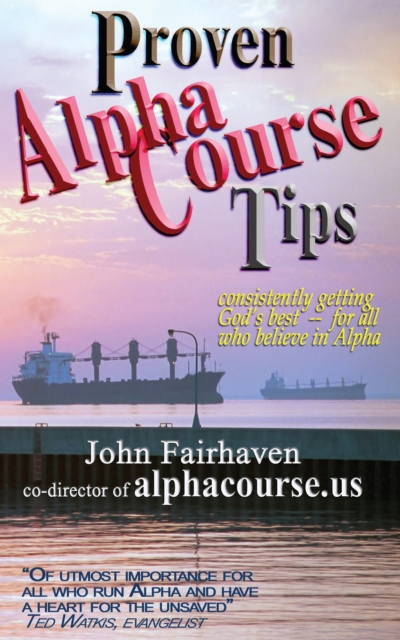Proven Alpha Course Tips : Consistently Getting God's Best - for All Who Believe in Alpha, EPUB eBook