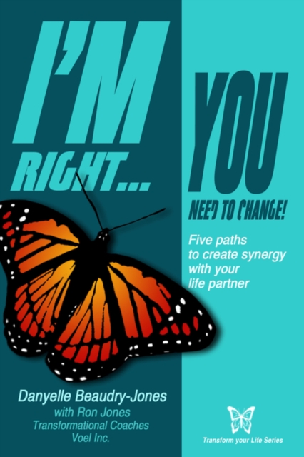 I'm Right...You Need to Change : Five Paths to Create Synergy with Your Life Partner, Paperback / softback Book