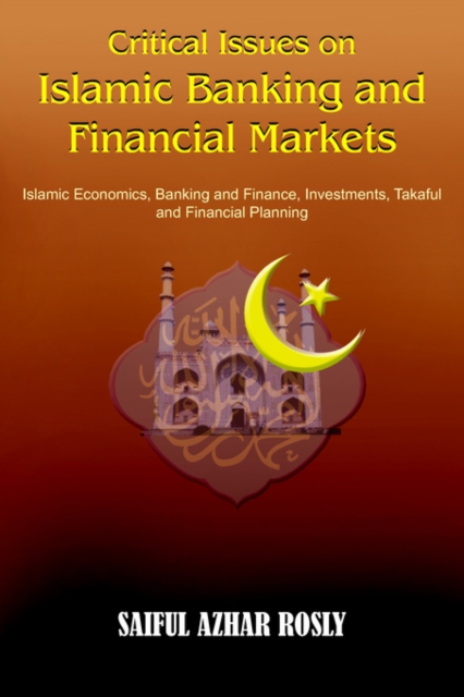 Critical Issues on Islamic Banking and Financial Markets : Islamic Economics, Banking and Finance, Investments, Takaful and Financial Planning, Paperback / softback Book