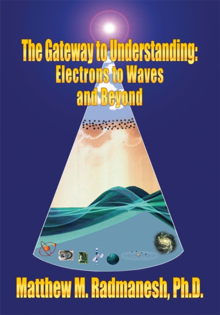 The Gateway to Understanding : Electrons to Waves and Beyond, EPUB eBook