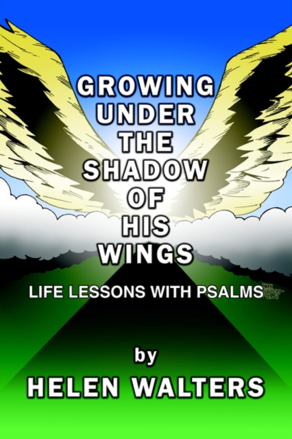 Growing Under the Shadow of His Wings : Life Lessons with Psalms, Paperback / softback Book