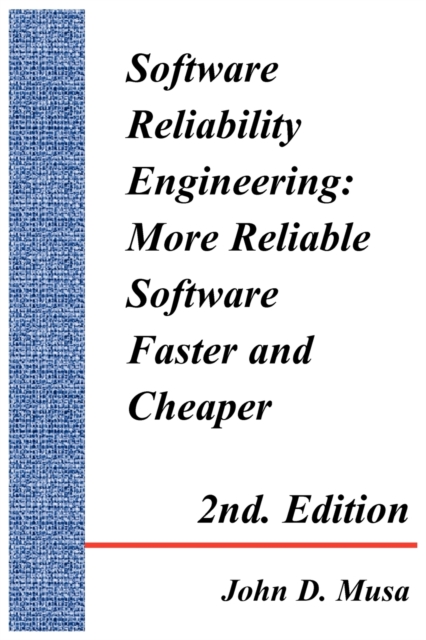 Software Reliability Engineering : More Reliable Software Faster and Cheaper 2nd Edition, Paperback / softback Book