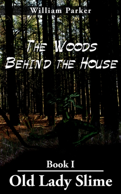 The Woods Behind the House : Book I Old Lady Slime, Paperback / softback Book
