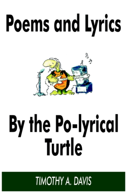 Poems and Lyrics by the Po-Lyrical Turtle, Paperback / softback Book
