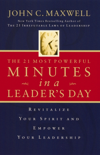 The 21 Most Powerful Minutes in a Leader's Day : Revitalize Your Spirit and Empower Your Leadership, EPUB eBook