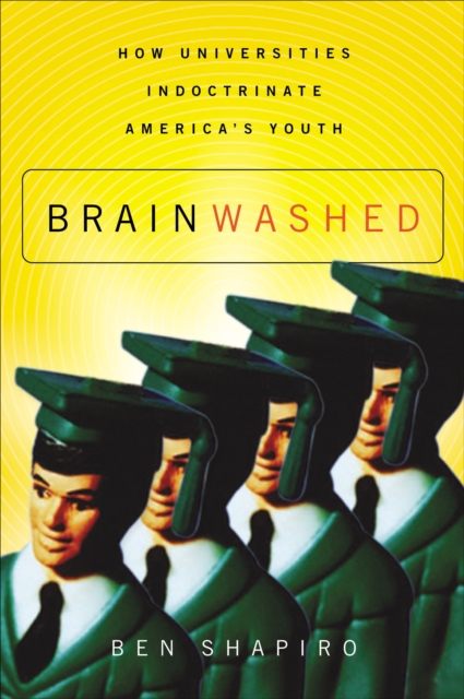 Brainwashed : How Universities Indoctrinate America's Youth, EPUB eBook