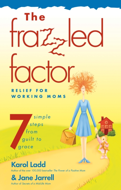 Frazzled Factor, The : Relief for Working Moms, EPUB eBook