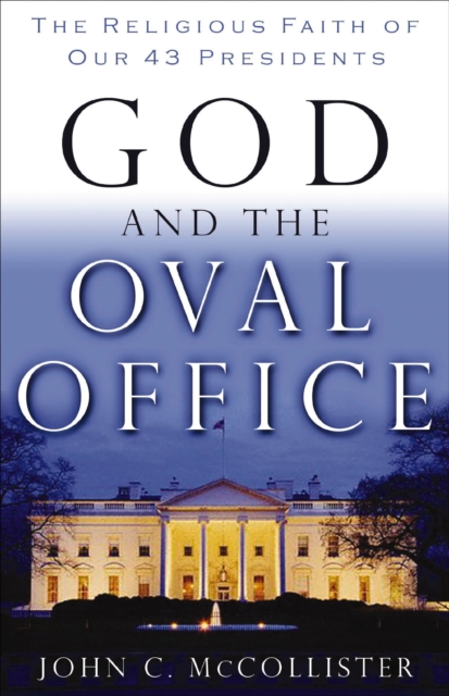 God and the Oval Office : The Religious Faith of Our 43 Presidents, EPUB eBook