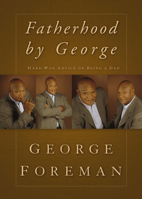 Fatherhood By George : Hard-Won Advice on Being a Dad, EPUB eBook