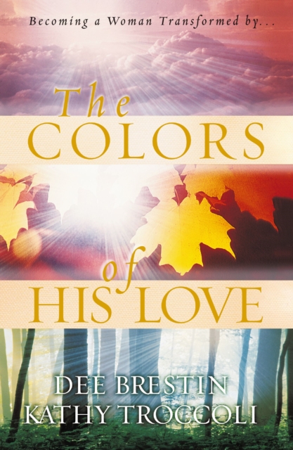 The Colors of His Love : Becoming a Woman Tranformed by.., EPUB eBook