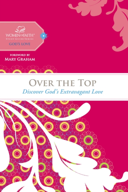 Over the Top : Discover God's Extravagant Love, Hardback Book