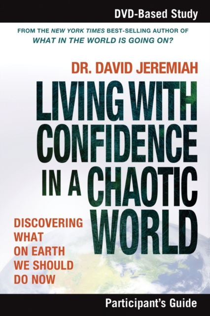 Living with Confidence in a Chaotic World Bible Study Participant's Guide : Discovering What on Earth We Should Do Now, Paperback / softback Book