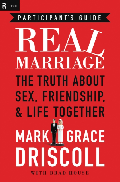 Real Marriage Participant's Guide : The Truth About Sex, Friendship, and Life Together, Paperback / softback Book