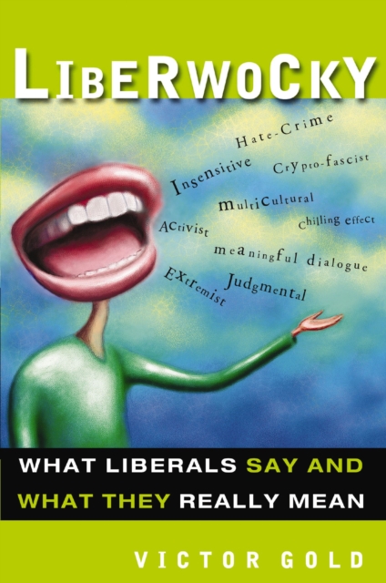 Liberwocky : What Liberals Say and What They Really Mean, EPUB eBook