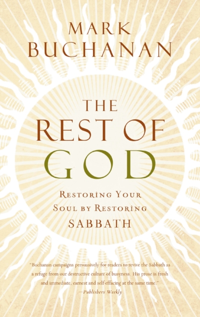 The Rest of God : Restoring Your Soul by Restoring Sabbath, EPUB eBook
