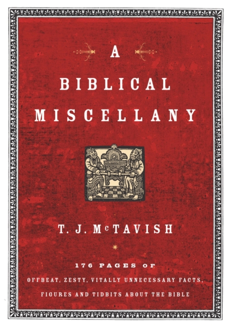 A Biblical Miscellany : 176 Pages of Offbeat, Zesty, Vitally Unnecessary Facts, Figures, and Tidbits about the Bible, EPUB eBook