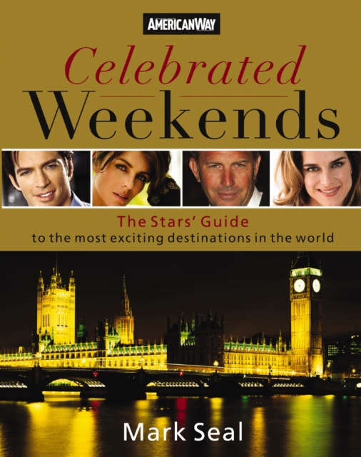 Celebrated Weekends : The Stars' Guide to 50 of the Most Exciting Cities in the World, EPUB eBook
