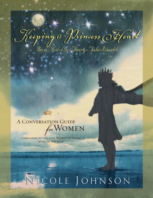 Keeping a Princess Heart in a Not-So-Fairy-Tale World : A Conversation Guide for Women, EPUB eBook