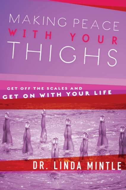 Making Peace With Your Thighs : Get Off the Scales and Get On with Your Life, EPUB eBook