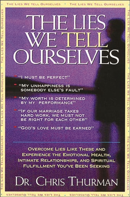 The Lies We Tell Ourselves : Overcome lies and experience the emotional health, intimate relationships, and spiritual fulfillment you've been seeking, EPUB eBook