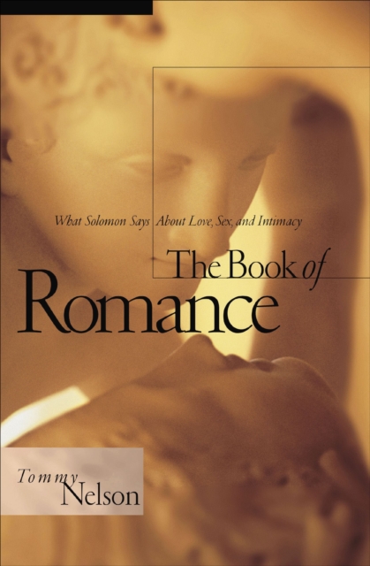 The Book of Romance : What Solomon Says About Love, Sex, and Intimacy, EPUB eBook