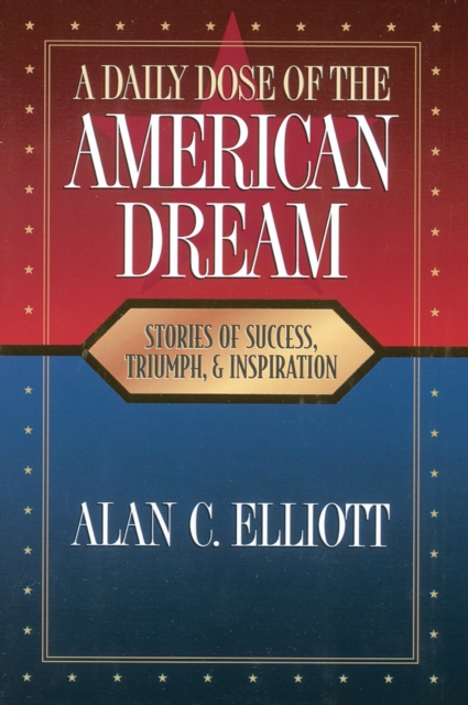 A Daily Dose of the American Dream : Stories of Success, Triumph, and Inspiration, EPUB eBook