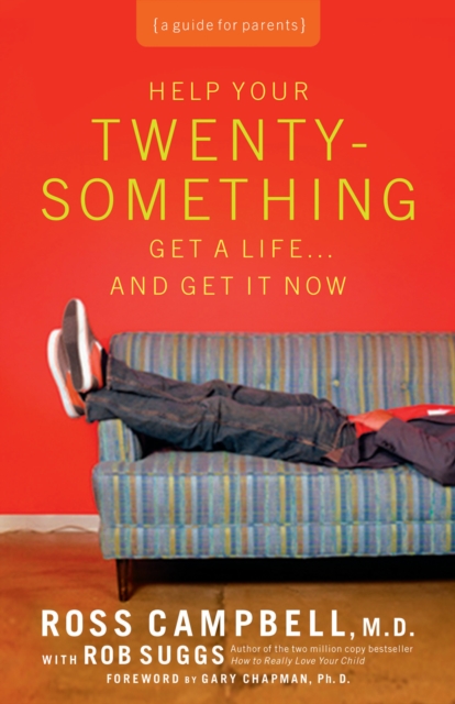 Help Your Twentysomething Get a Life...And Get It Now : A Guide for Parents, EPUB eBook