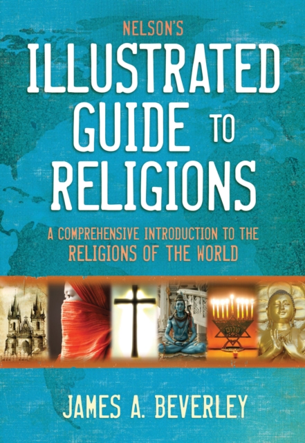 Nelson's Illustrated Guide to Religions : A Comprehensive Introduction to the Religions of the World, EPUB eBook