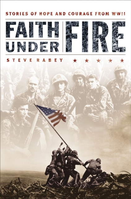 Faith Under Fire : Stories of Hope and Courage from World War II, EPUB eBook