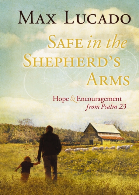 Safe in the Shepherd's Arms : Hope and   Encouragement from Psalm 23 (a 30-Day Devotional), EPUB eBook