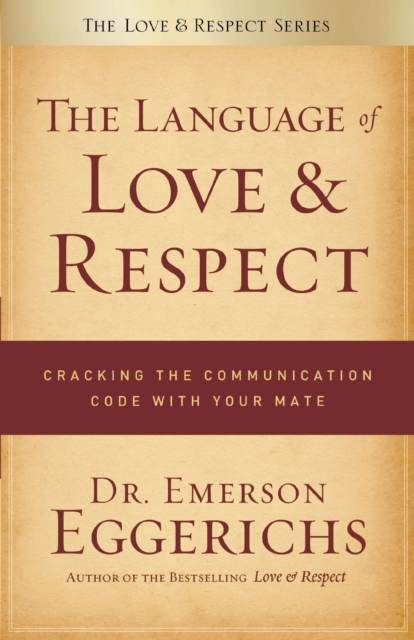 The Language of Love and Respect : Cracking the Communication Code with Your Mate, EPUB eBook