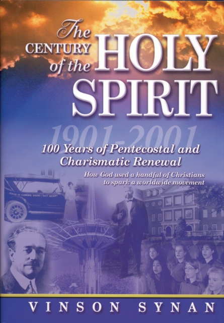 The Century of the Holy Spirit : 100 Years of Pentecostal and Charismatic Renewal, 1901-2001, EPUB eBook