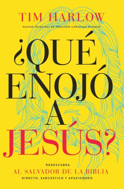 ¿Que enojo a Jesus? : Redescubra al Salvador de la Biblia directo, sarcastico y apasionado., Paperback / softback Book