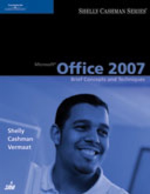 Microsoft Office 2007 : Brief Concepts and Techniques, Paperback Book