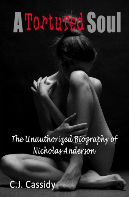 A Tortured Soul The Unauthorized Biography of Nicolas Anderson, Paperback / softback Book