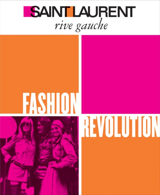 Saint Laurent Rive Gauche : Fashion Revolution, Hardback Book