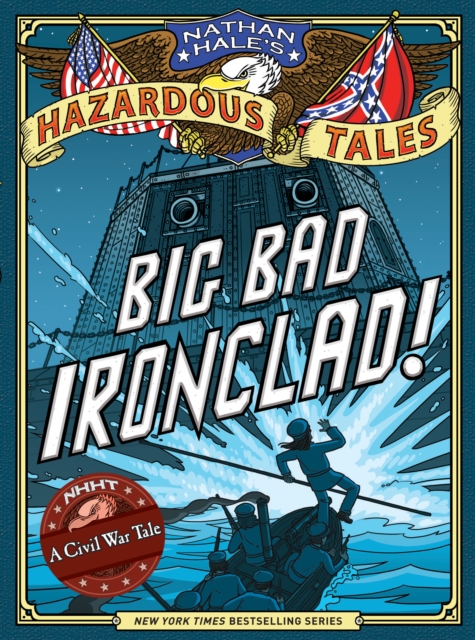 Big Bad Ironclad! (Nathan Hale's Hazardous Tales #2) : A Civil War Tale, Hardback Book