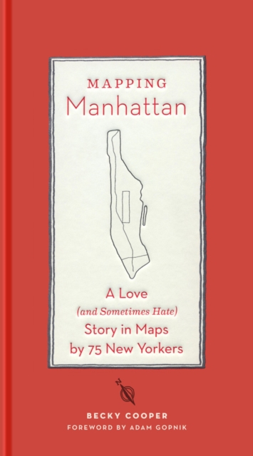 Mapping Manhattan : A Love (and Sometimes Hate) Story in Maps by 75 New Yorkers, Hardback Book