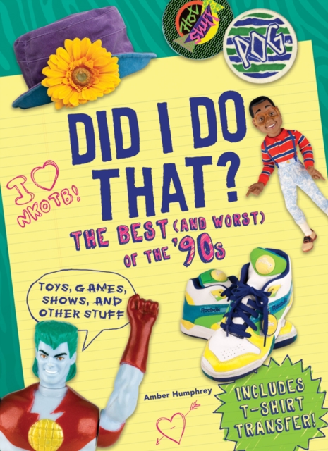 Did I Do That? : The Best (and Worst) of the '90s - Toys, Games, Shows, and Other Stuff, Paperback / softback Book